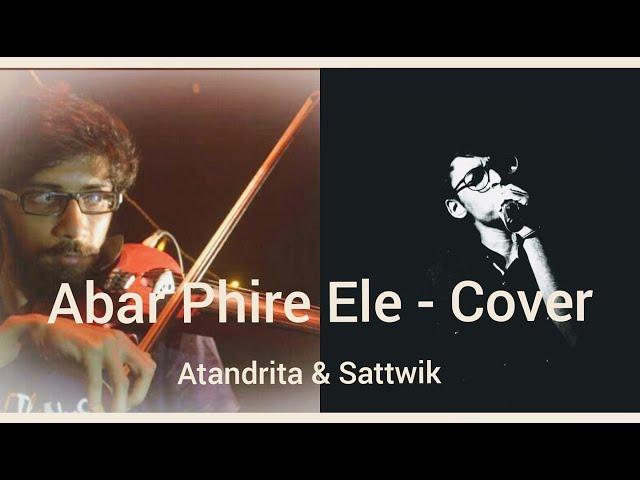 Abar Phire Ele || Cover || Sattwik Roy || Atandrita Roy