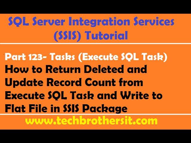 SSIS Tutorial Part 123-Get Delete/Update Record Count From Execute SQL Task & Write to File