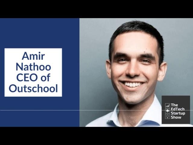 Amir Nathoo - CEO of Outschool | The EdTech Startup Show