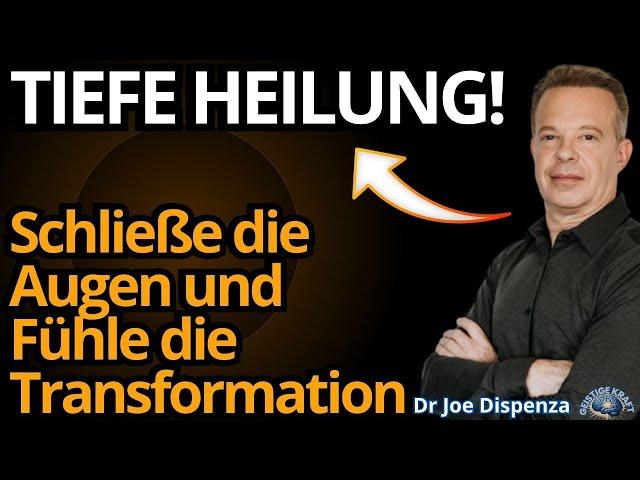 TIEFE HEILUNG! Schließe die Augen und Fühle die Innere Transformation – Dr. Joe Dispenza.