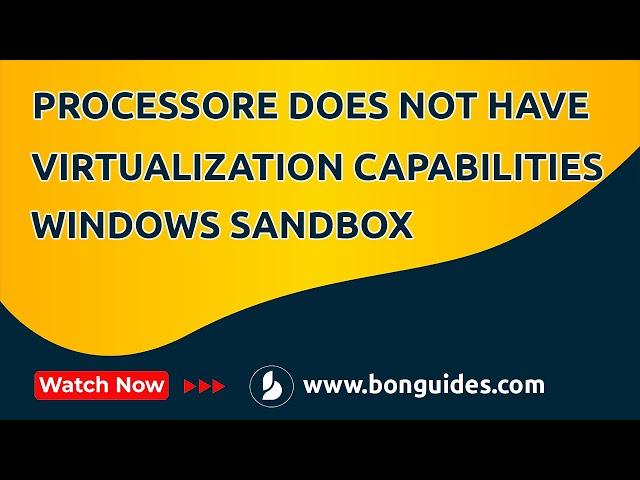 How to Fix Windows Sandbox the Processor Does Not Have Required Virtualization Capabilities