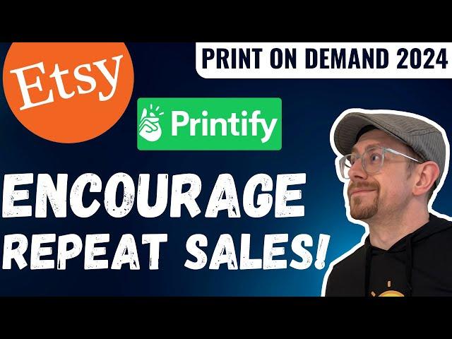 Encourage Repeat Sales for Your Print on Demand Etsy Shop