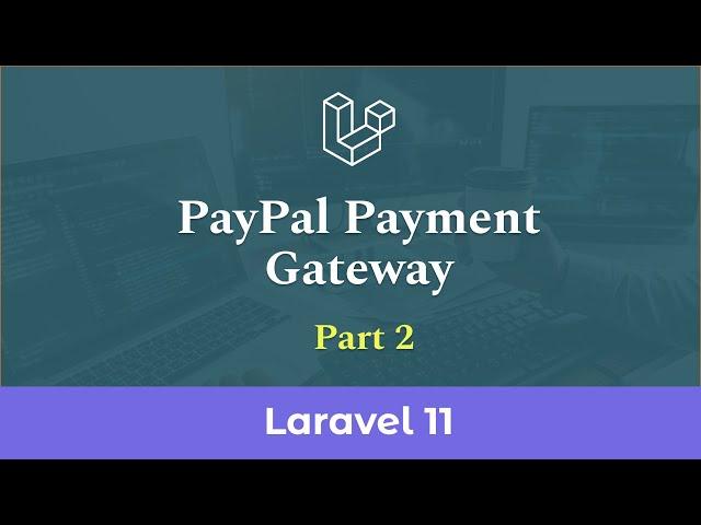 PayPal Payment Gateway Integration in Laravel 11 - Part 2