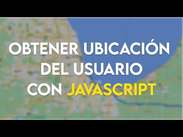 Como obtener la ubicacion del usuario con JAVASCRIPT en el navegador y mostrarla con GOOGLE MAPS.