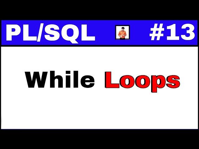 PL/SQL Tutorial #13: While loop in PLSQL