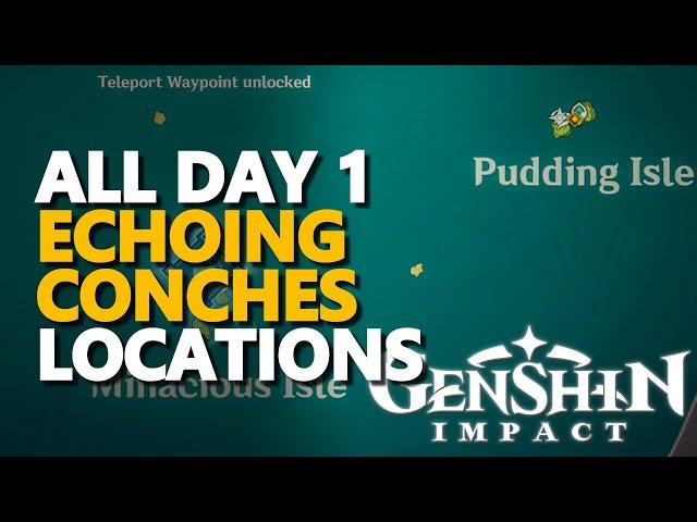 All Echoing Conches Genshin Impact Day 1 Locations