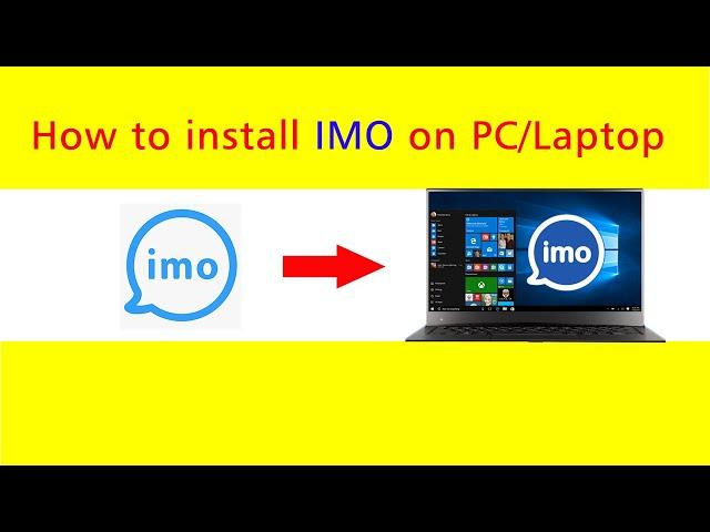 How to install IMO on Laptop/PC (Windows 7/8/10)