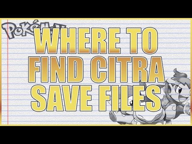 WHERE TO FIND AND HOW TO MANIPULATE POKEMON CITRA SAVE FILE