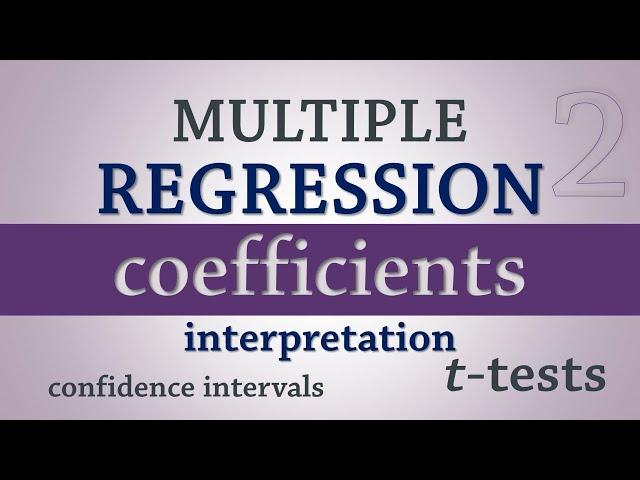 Multiple Regression | Coefficients – Interpretation, C.I, Hypothesis Testing