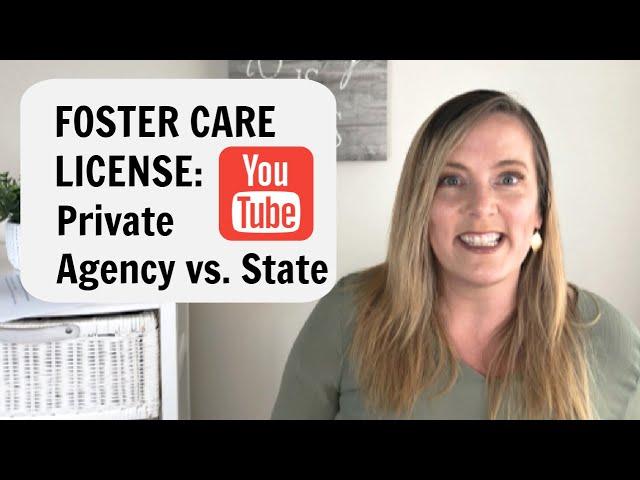 GETTING A FOSTER CARE LICENSE: Private Agency vs State