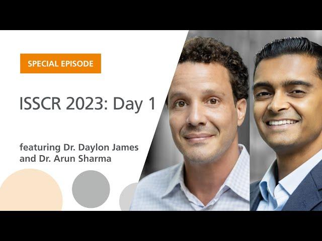 ISSCR 2023: Day 1 | The Stem Cell Podcast