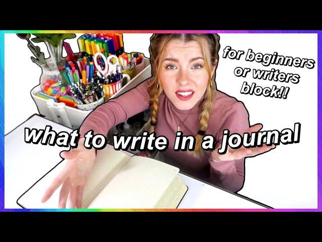 WHAT TO WRITE IN A JOURNAL | things to write about (for beginners or when you have writers block)