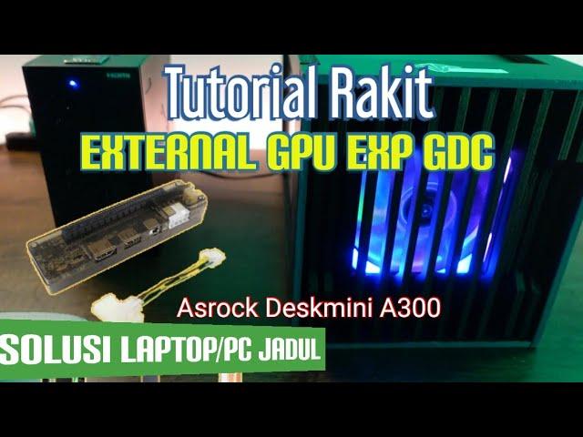 TUTORIAL Rakit External GPU untuk PC/Laptop Jadul (EXP GDC - Asrock A300) - Nyicil upgrade PC #5