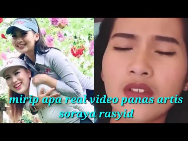 VIDEO PANAS MIRIP ARTIS SORAYA RASYID MIRIP APA REAL dewasa