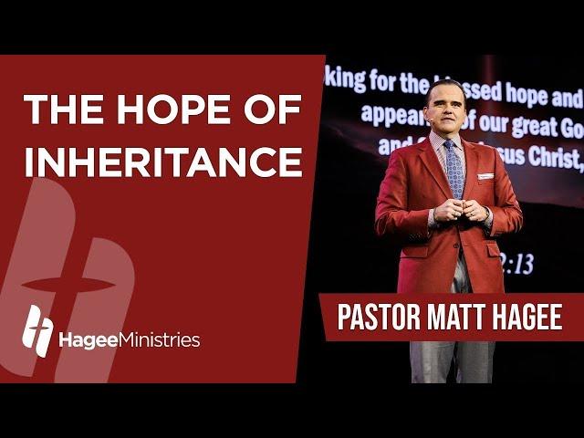 Pastor Matt Hagee - "The Hope of Inheritance"