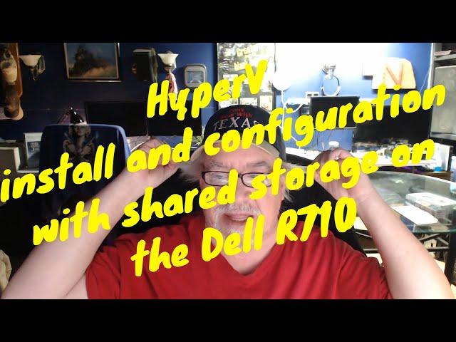 HyperV install and configuration with shared storage on the Dell R710