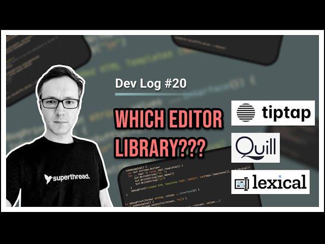 Devlog #20 - Which JS Editor Library, Quill, TipTap or Lexical