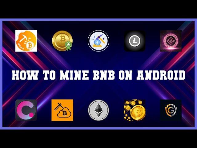 Best 10 How To Mine Bnb On Android Android Apps