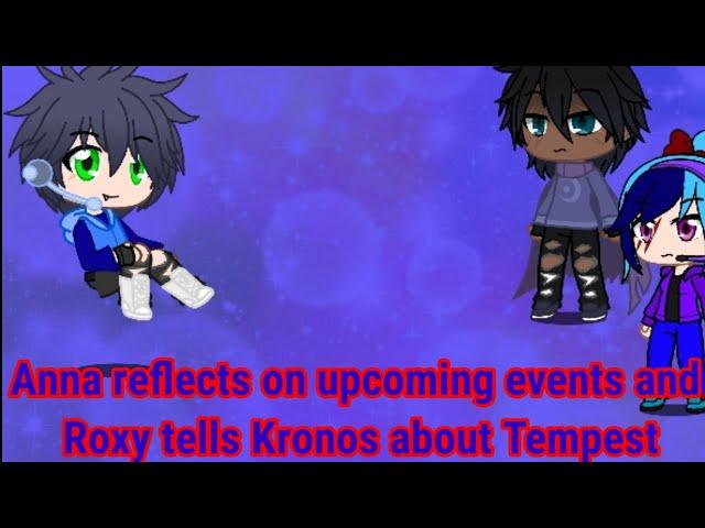 Anna reflects on upcoming events and Roxy tells Kronos about Tempest