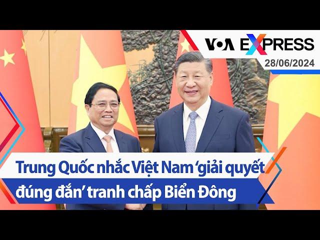 Trung Quốc nhắc Việt Nam ‘giải quyết đúng đắn’ tranh chấp Biển Đông | Truyền hình VOA 28/6/24