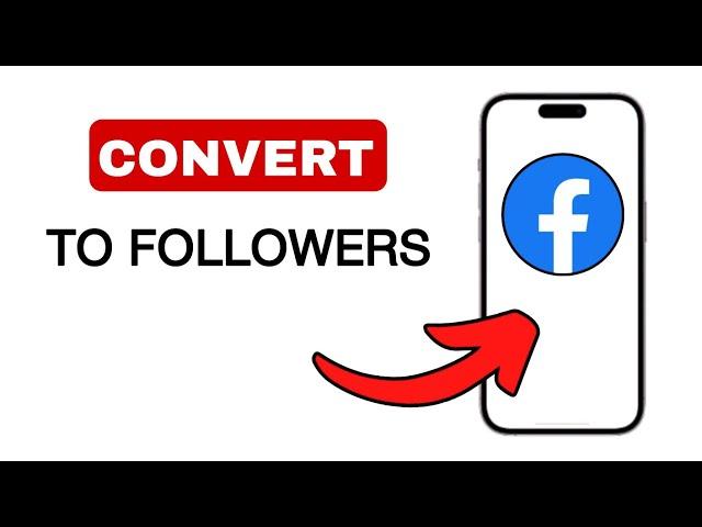 How to Convert Friends to Followers on Facebook - 2024