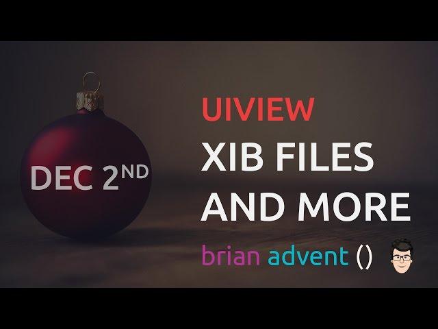 iOS Swift Tutorial: Brian's Advent Calendar - UIView, XIB Files and more 02/24  