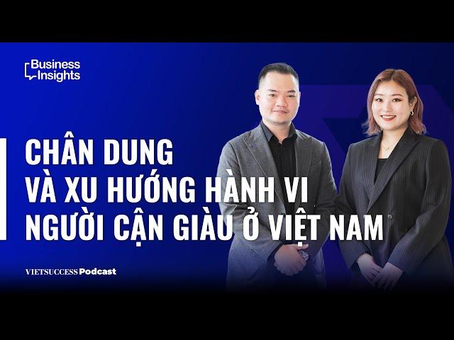 Business Insights #22 | Chân dung và xu hướng hành vi người cận giàu ở Việt Nam | Hakuhodo Group