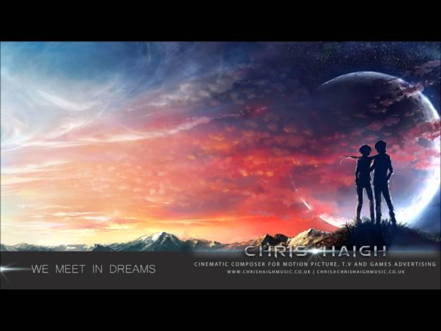 We Meet In Dreams - Chris Haigh (Elegant Uplifting Epic Emotional Piano Music)