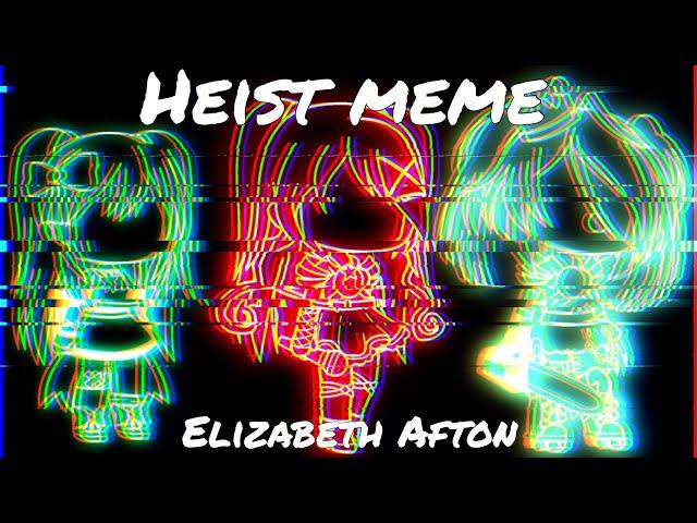 Heist / Meme / Elizabeth Afton / FNAF