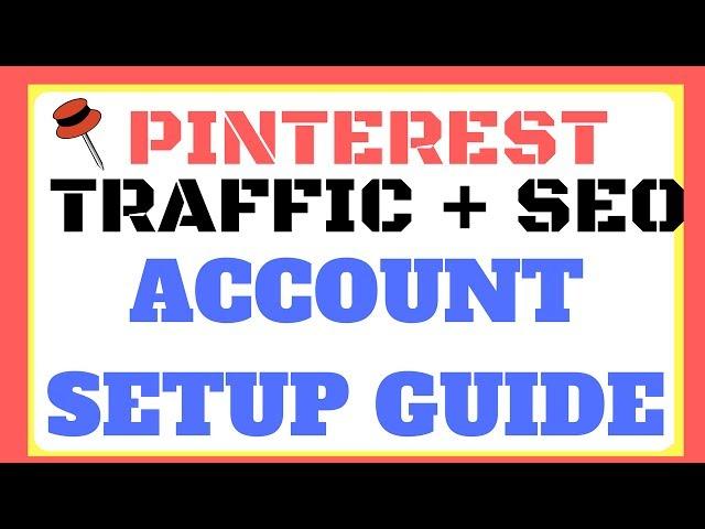 Pinterest Traffic -Pinterest SEO Account Set Up Guide