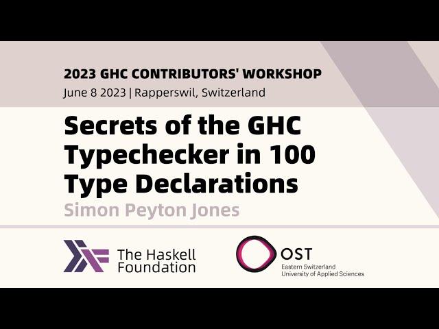 Secrets of the GHC Typechecker in 100 Type Declarations - Simon Peyton Jones