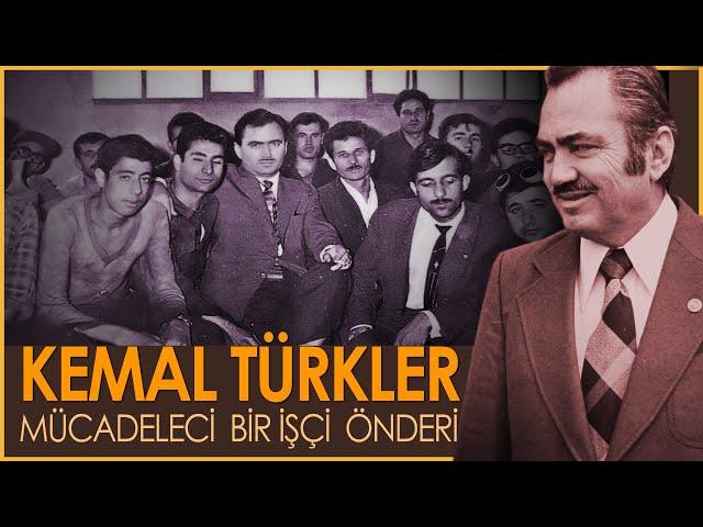 Kemal Türkler: Mücadeleci Bir İşçi Önderi