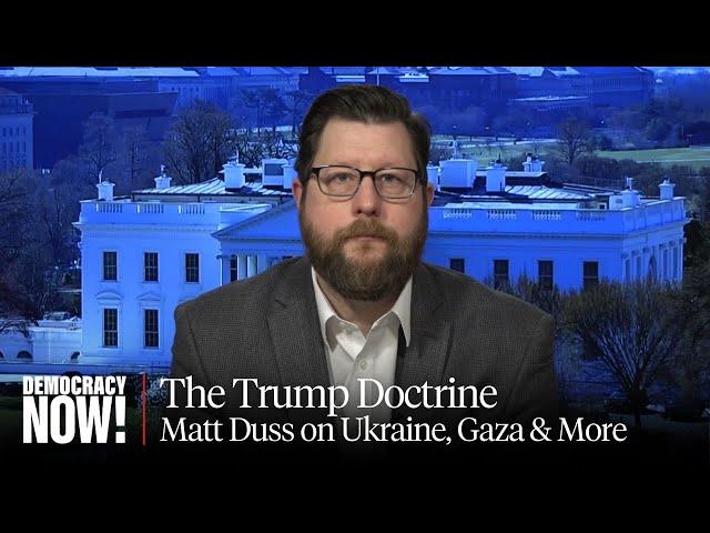 Might Makes Right: Matt Duss on Trump's Foreign Policy Doctrine, from Ukraine to Gaza