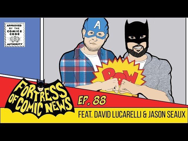 Fortress of Comic News Ep. 88 feat David Lucarelli & Jason Seaux