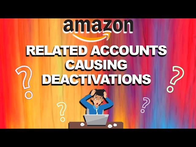 Why my Amazon Account is DEACTIVATED from a Related Account Suspension