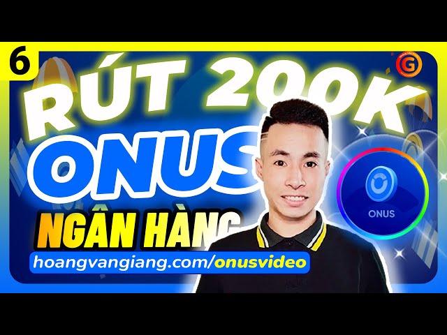 ONUS 6b | Cách RÚT 200K từ app ONUS về NGÂN HÀNG Mới Nhất - Hoàng Văn Giang