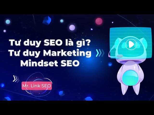 Tư duy SEO là gì? Tại sao cần có tư duy khi triển khai chiến lược Marketing?