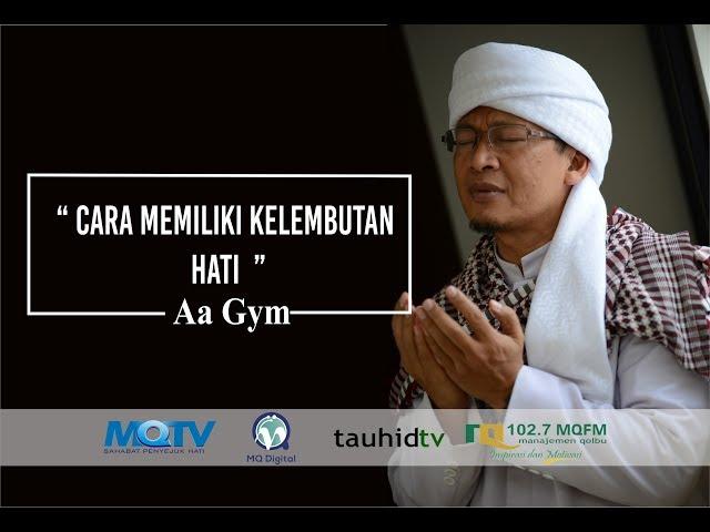 Ceramah Aa Gym Terbaru 2017 Kuliah Satu Menit CARA MEMILIKI KELEMBUTAN HATI