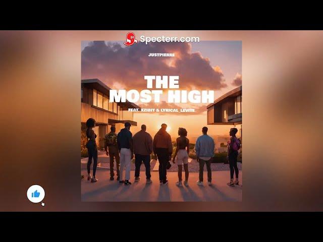 JustPierre - The Most High ft. Xzibit & Lyrical_Levite (Meet The Neighbors)