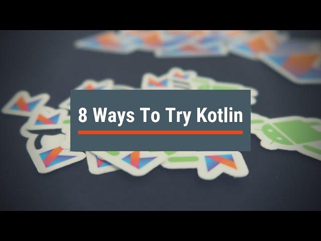 Learn Kotlin for Beginners: 8 Ways to Try Kotlin Today