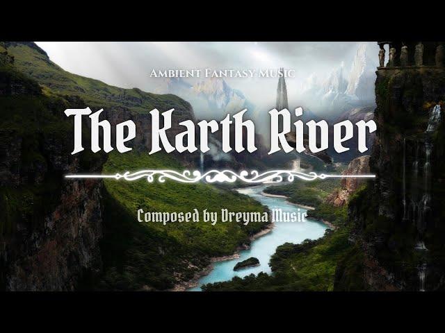 The Karth River - Ambient Fantasy Music