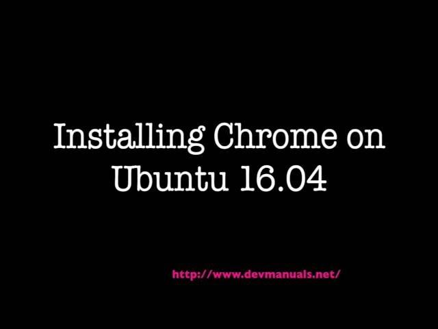 Installing Chrome on Ubuntu 16.04