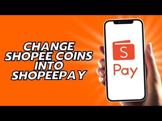 How To Change Shopee Coins Into Shopeepay