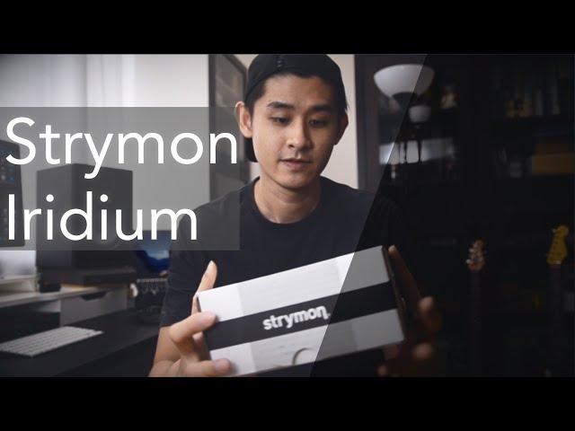 Strymon Iridium | Unboxing, Sounds and Thoughts in 2021