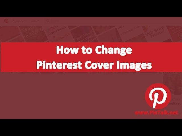 Pinterest  - Change Cover Image In Five Easy Steps