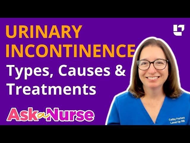 Urinary Incontinence: types, causes & treatments  - Ask A Nurse | @LevelUpRN