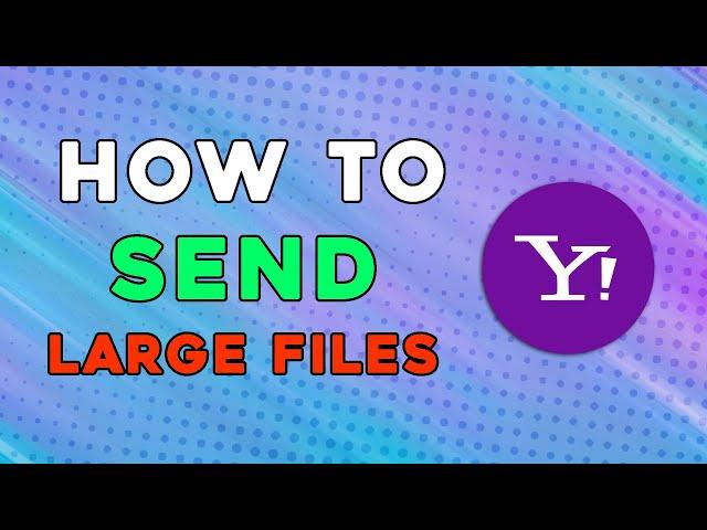 How To Send Large Files On Yahoo Mail (Easiest Way)