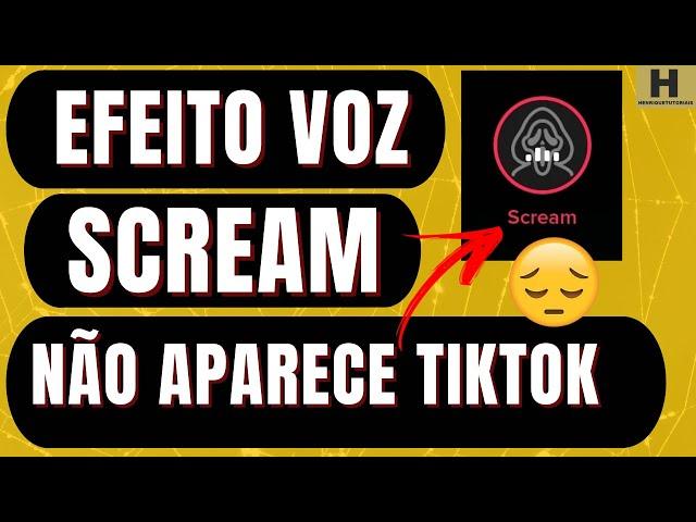 RESOLVIDO! Efeito VOZ SCREAM no TIKTOK NÃO APARECE, Confira AQUI!