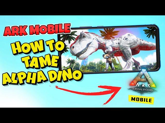 How To Tame Any Alpha Dino In ARK Mobile Revamp  : ARK Ultimate Mobile Edition How To Tame Alpha