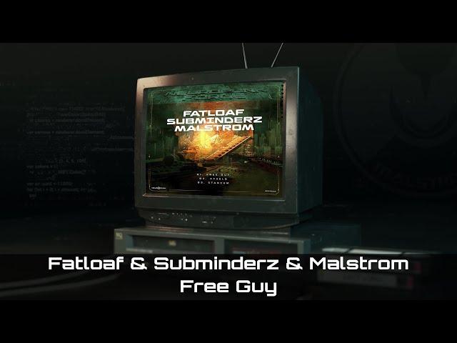 Fatloaf & Subminderz & Malstrom - Free Guy